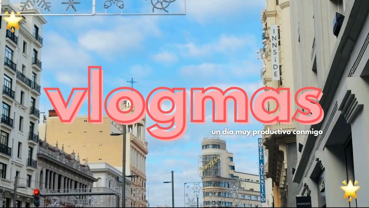 VLOGMAS | un día normal, pero muy productivo