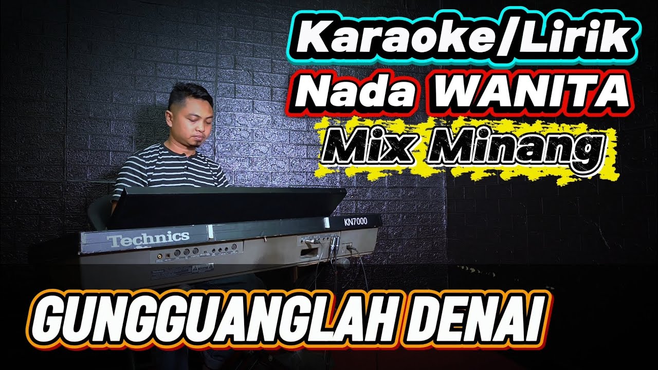 GUNGGUANGLAH DENAI ( Ratu Sikumbang ) - Karaoke/Lirik Nada WANITA
