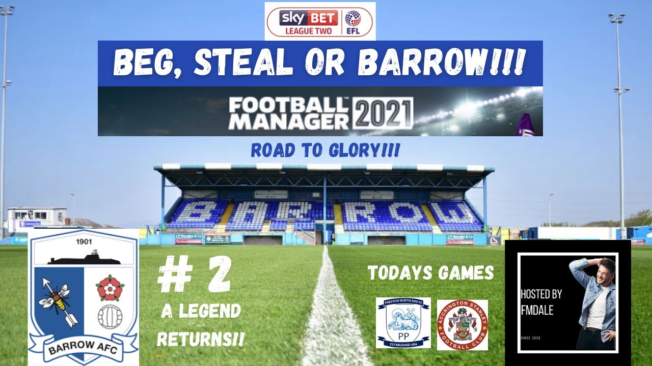 A LEGEND ARRIVES! | BEG, STEAL OR BARROW | 2 | FOOTBALL MANAGER 2021 | ROAD TO GLORY | BARROW AFC