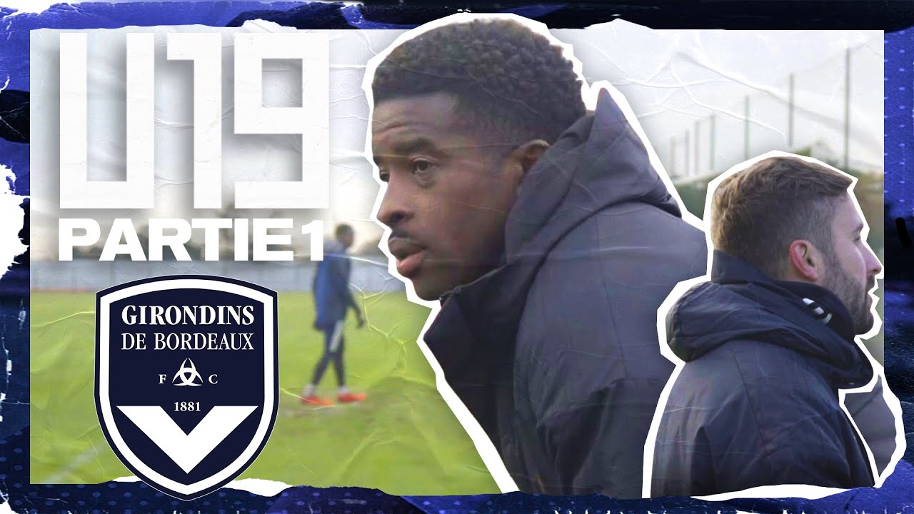 BORDEAUX : L'esprit CLUB du CENTRE DE FORMATION (1/2) - U19