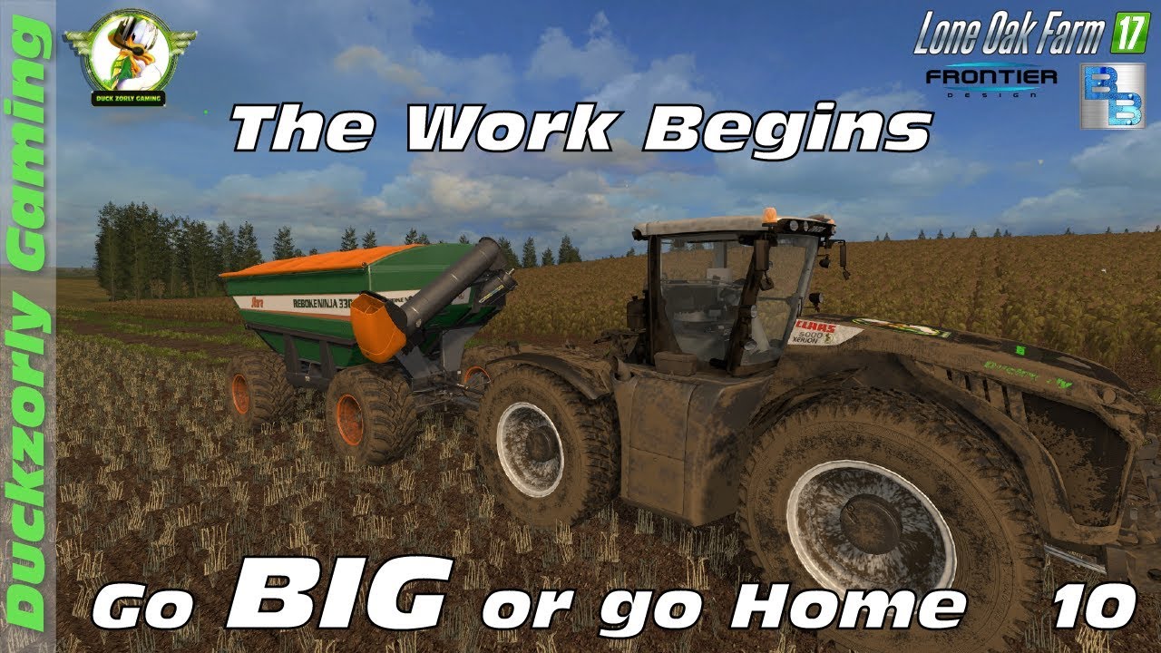 Go Big or Go Home - The Work Begins - Lone Oak Farm - FS17 - Ep 10