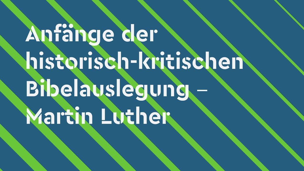 Anf&auml;nge der historisch-kritischen Bibelauslegung &ndash; Martin Luther | 10.7.1