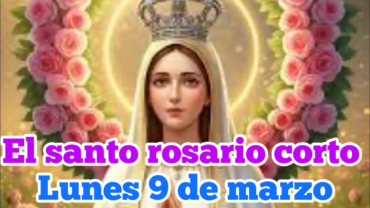 El Santo Rosario corto de hoy / lunes 9 de marzo 2026 ( misterios gozosos)