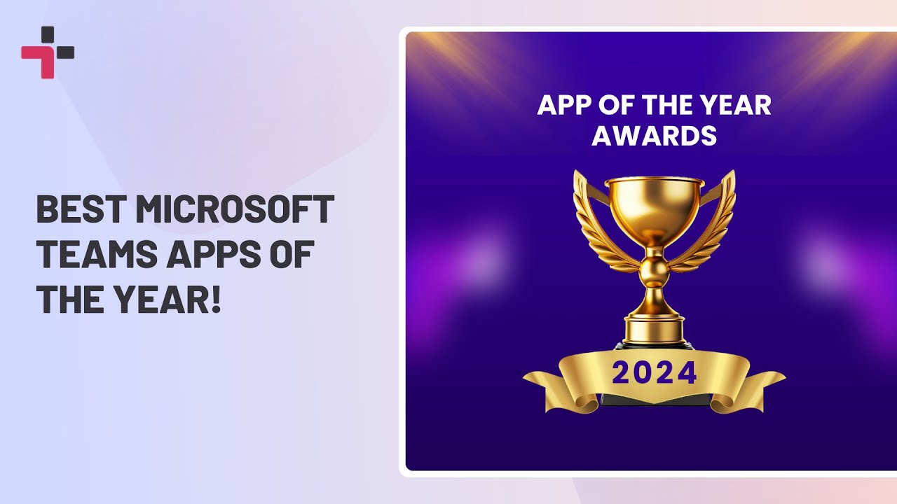 Teams App Awards: 5 Best Microsoft Teams Apps of 2024