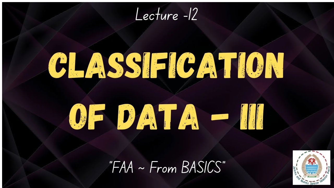  Lecture 12: Classification of Data | Types of Classification Explained | JKSSB FAA Statistics