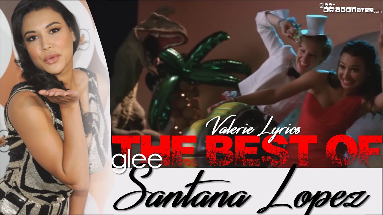 Glee The Best Of Santana Lopez (Valerie Lyrics)