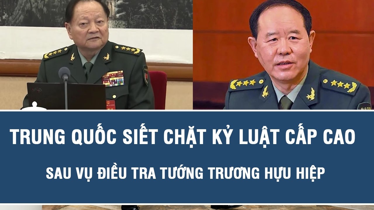 Trung Quốc siết chặt kỷ luật cấp cao sau vụ điều tra tướng Trương Hựu Hiệp