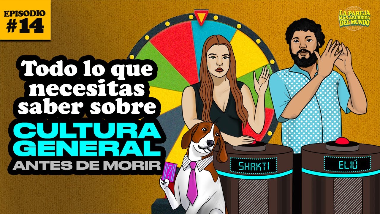 Ep 14 | Todo lo que necesitas saber de cultura general antes de morir