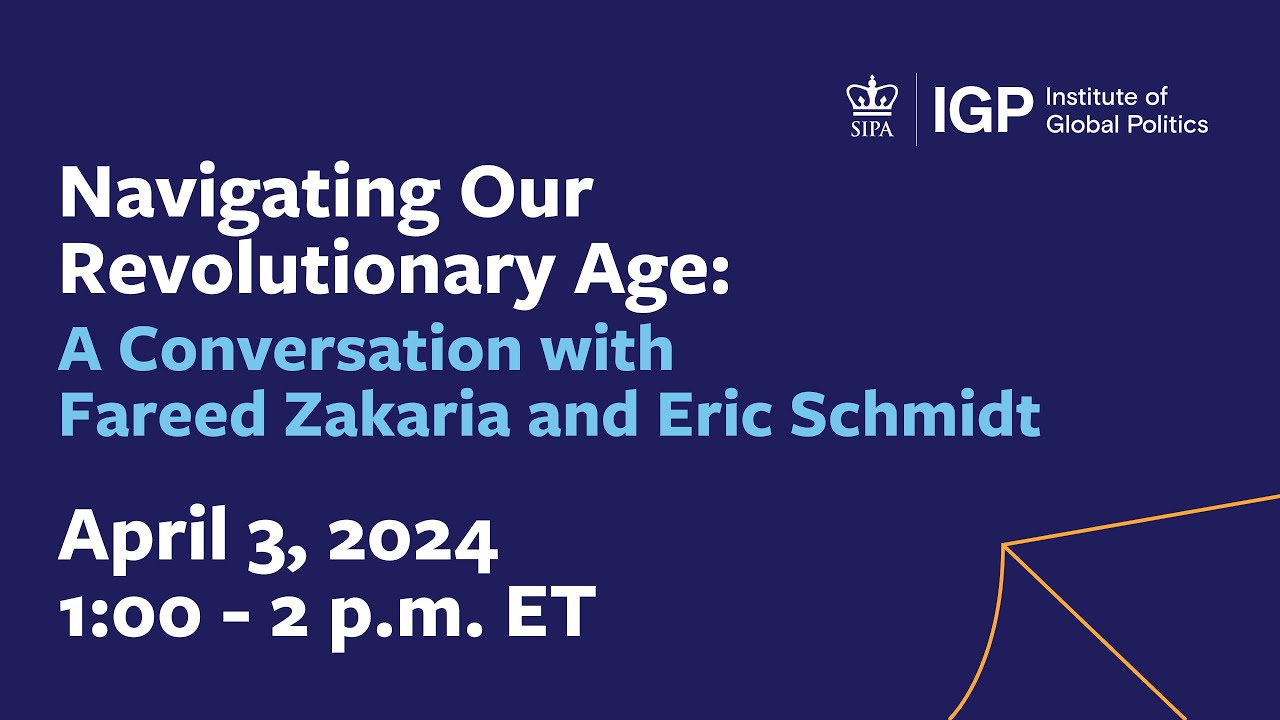 Navigating Our Revolutionary Age: A Conversation with Fareed Zakaria and Eric Schmidt