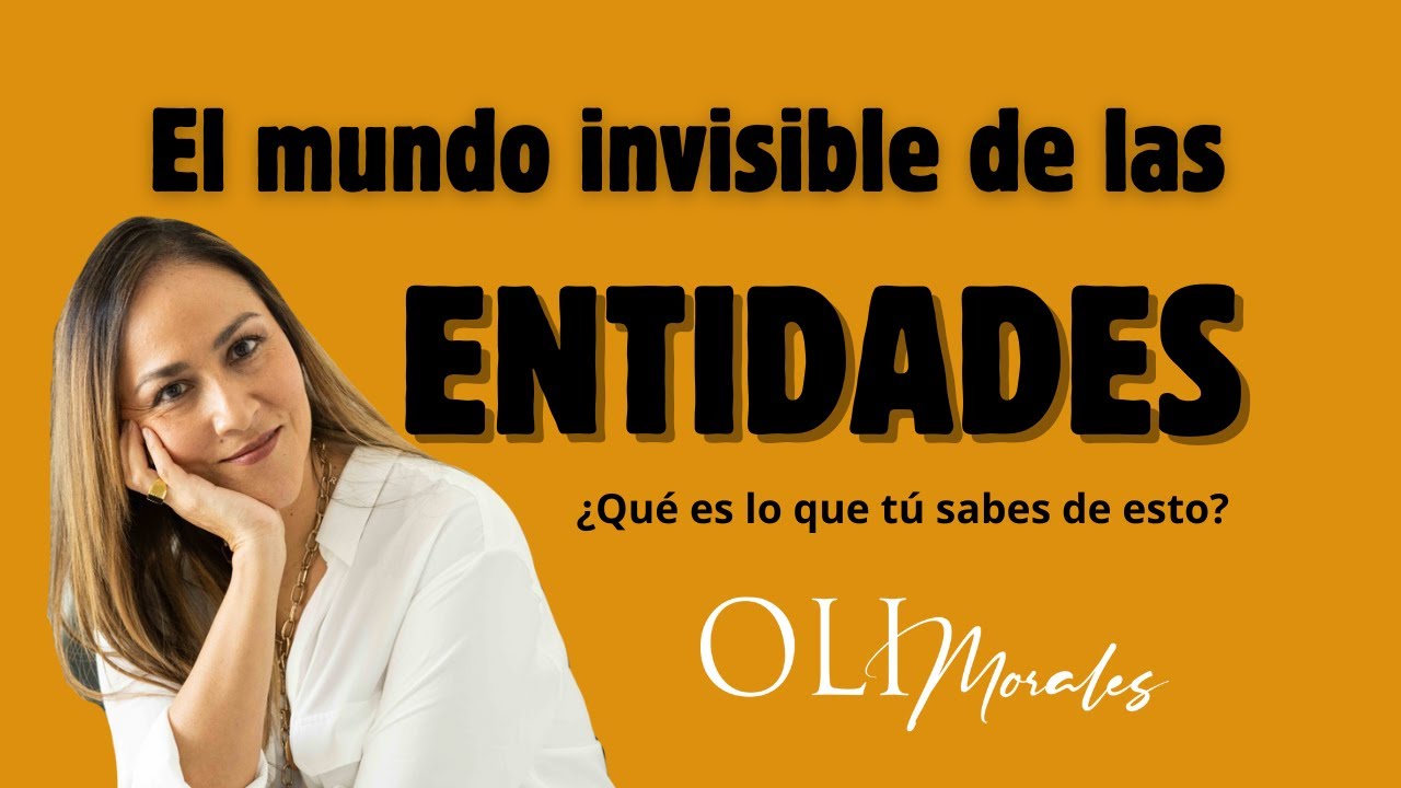 El mundo invisible de las entidades.