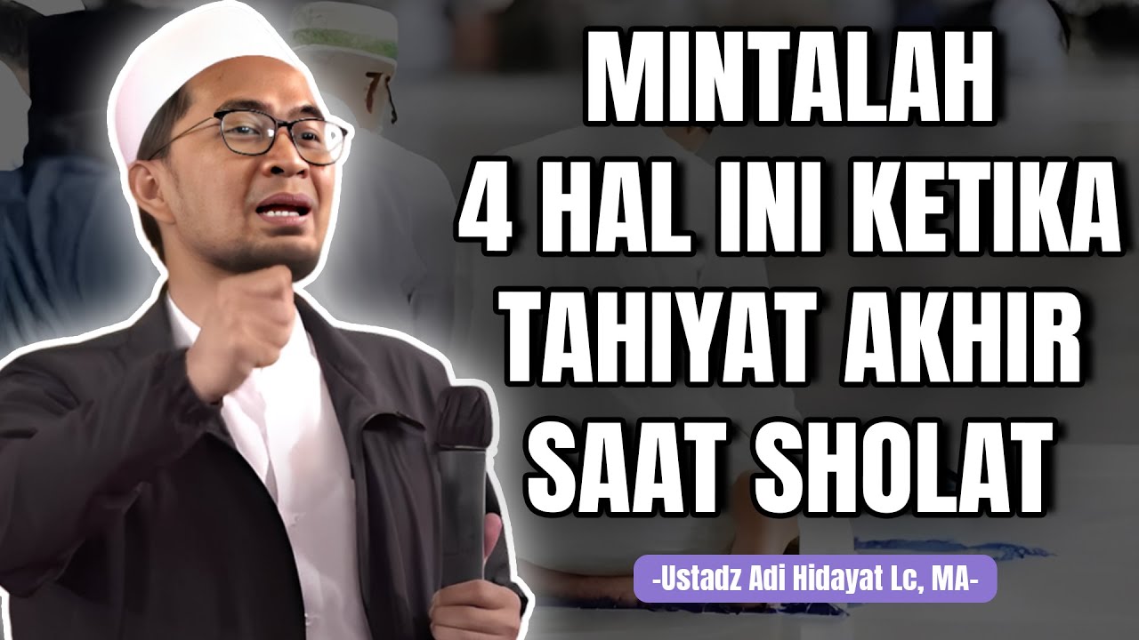 Mintalah 4 Hal Ini Ketika Tahiyat Akhir Saat Sholat Sebelum Salam | Ustadz Adi Hidayat #kajianuah