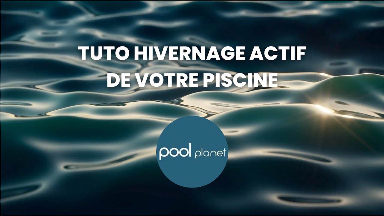 Quelles sont les ÉTAPES pour réaliser L'HIVERNAGE ACTIF de sa PISCINE ❄️