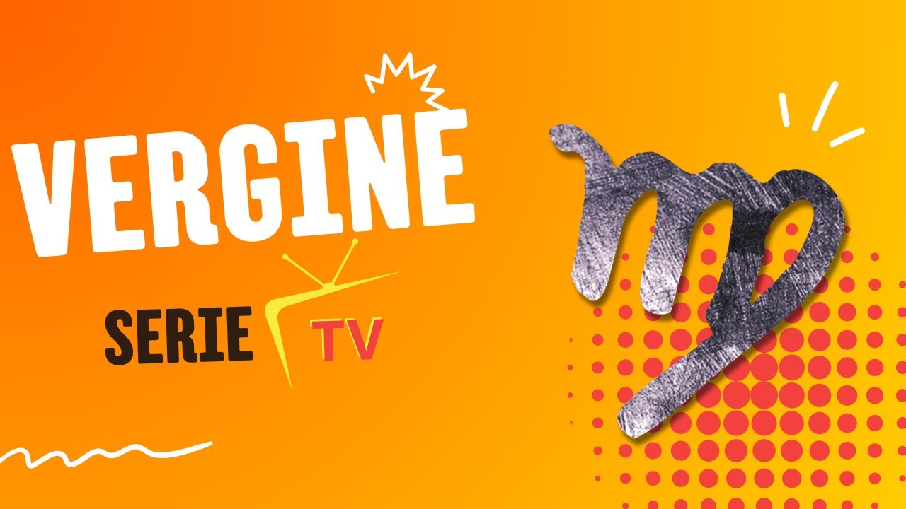 La SERIE TV perfetta per il segno della VERGINE