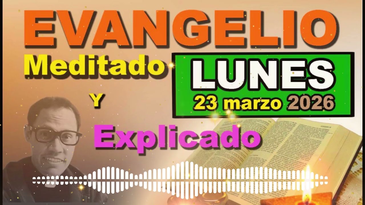 Lunes 23 MARZO del 2026 - Evangelio meditado y explicado