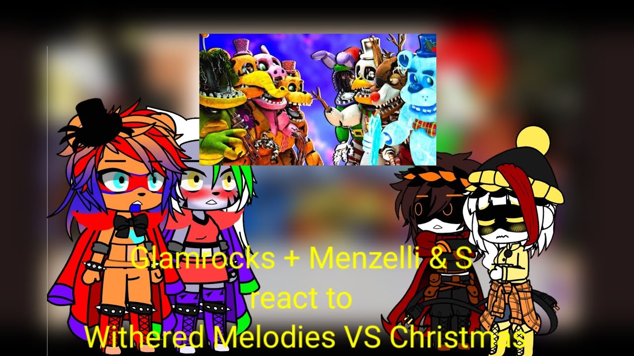 Glamrocks + Menzelli & S react to Withered Melodies VS Christmas | FNaF | Gacha