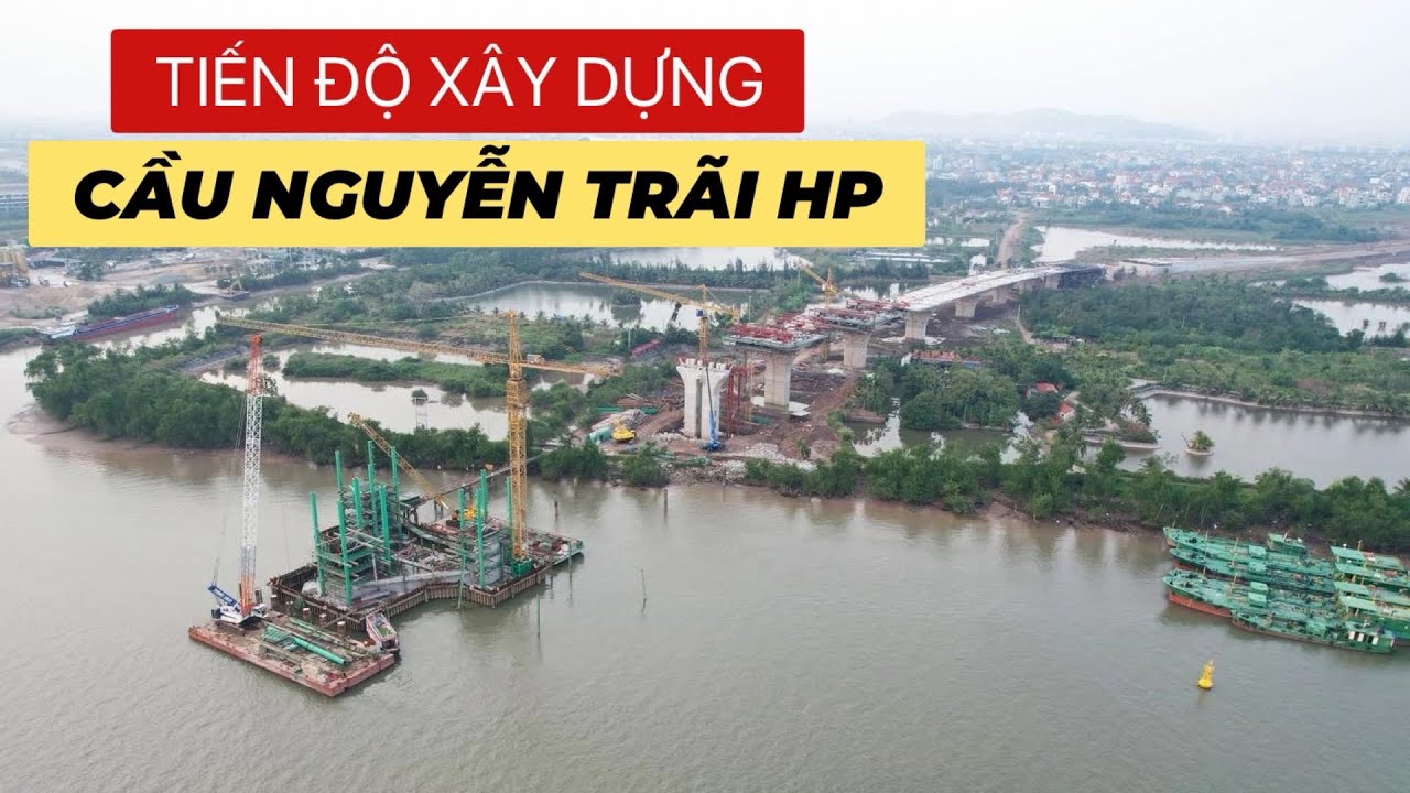 [ CẬP NHẬT ] TIẾN ĐỘ THI CÔNG CẦU NGUYỄN TRÃI HẢI PHÒNG.