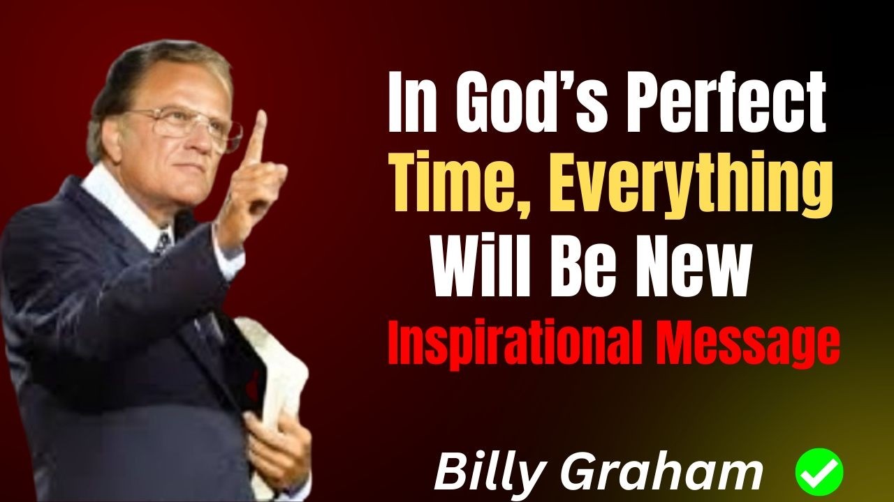 In God’s Perfect Time, Everything Will Be New! | Inspirational Message by Billy Graham #Motivationa