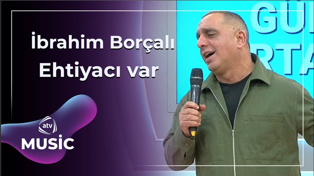 İbrahim Borçalı - Ehtiyacı var