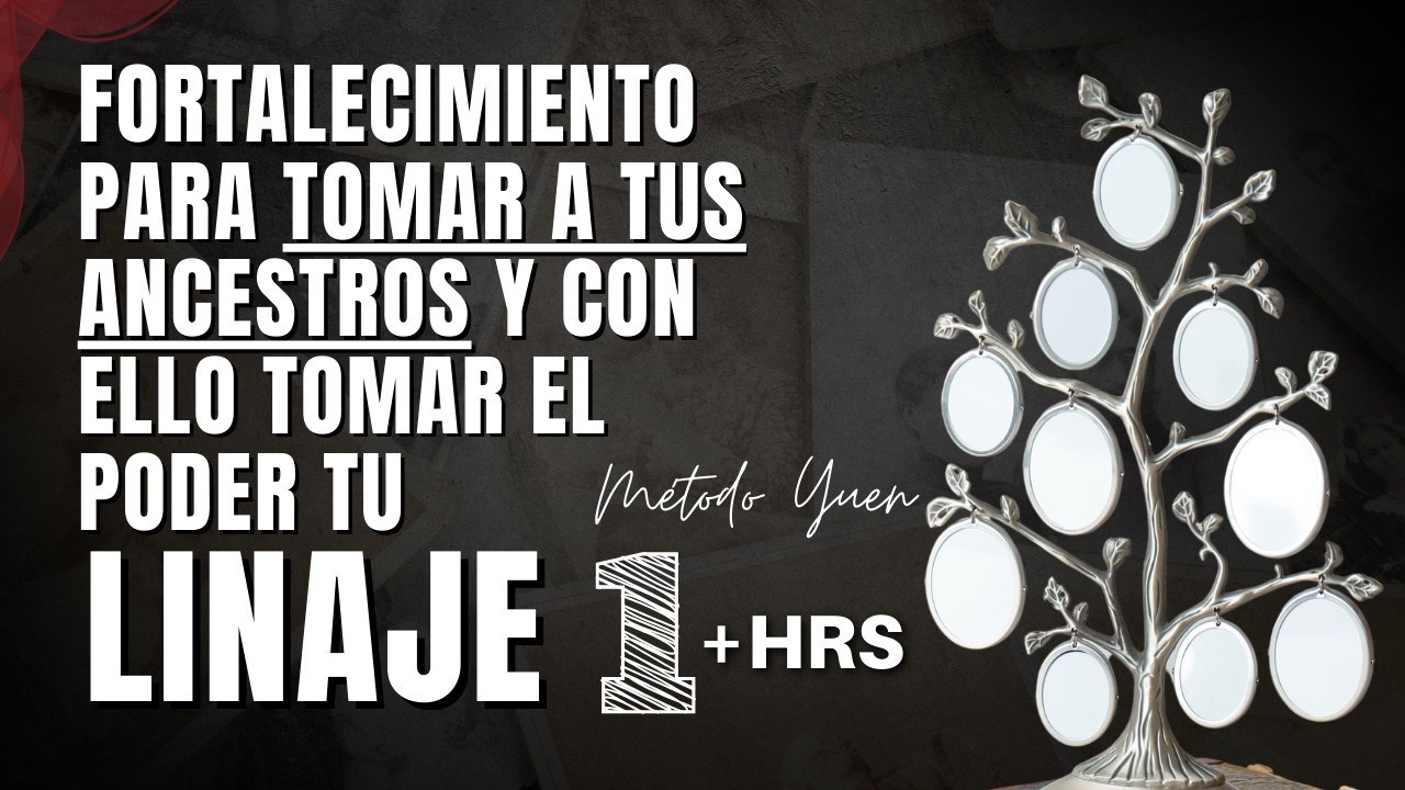 FORTALECE TU ENERG&Iacute;A ANCESTRAL: +1 Hora para Tomar a tus Ancestros y tu Linaje con M&eacute;todo Yuen