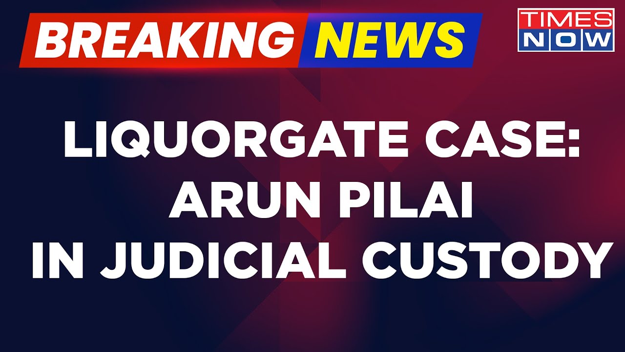 Breaking News | Liquorgate Case : Arun Pilai Sent To Judicial Custody Till 3rd April | Times Now