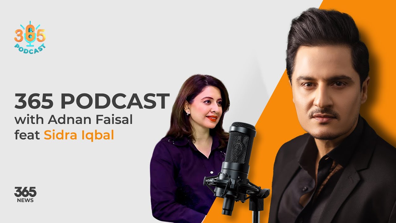 365 Podcast with Adnan Faisal Feat. Sidra Iqbal | 365 News l 19th May 2025