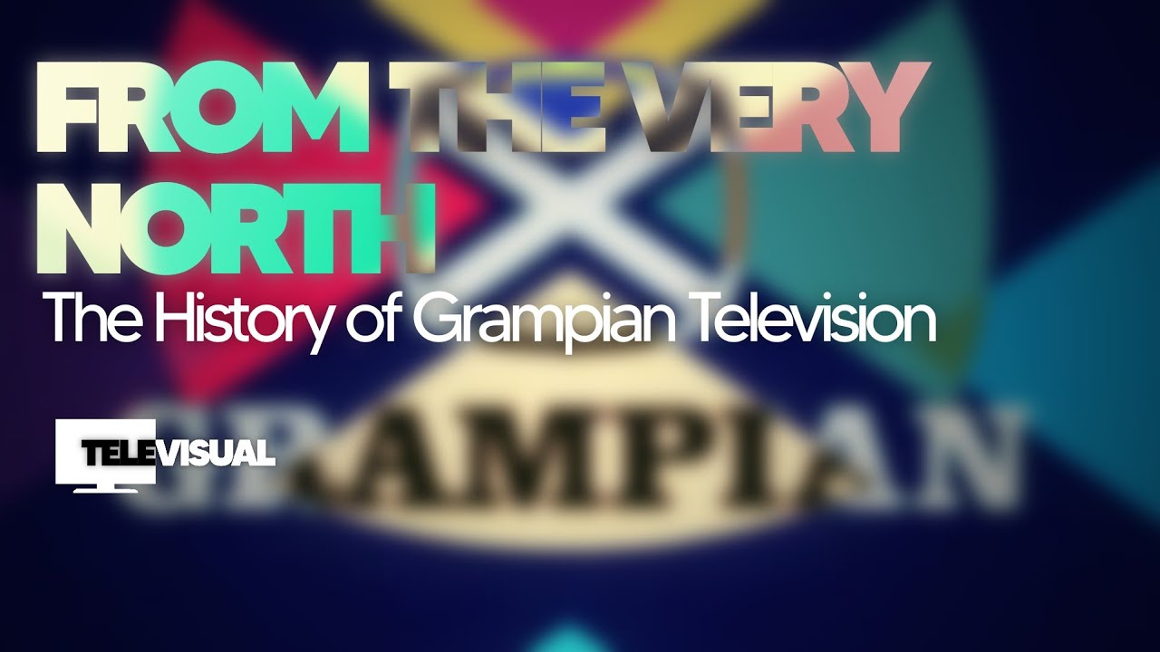 From the Very North- The History of Grampian Television