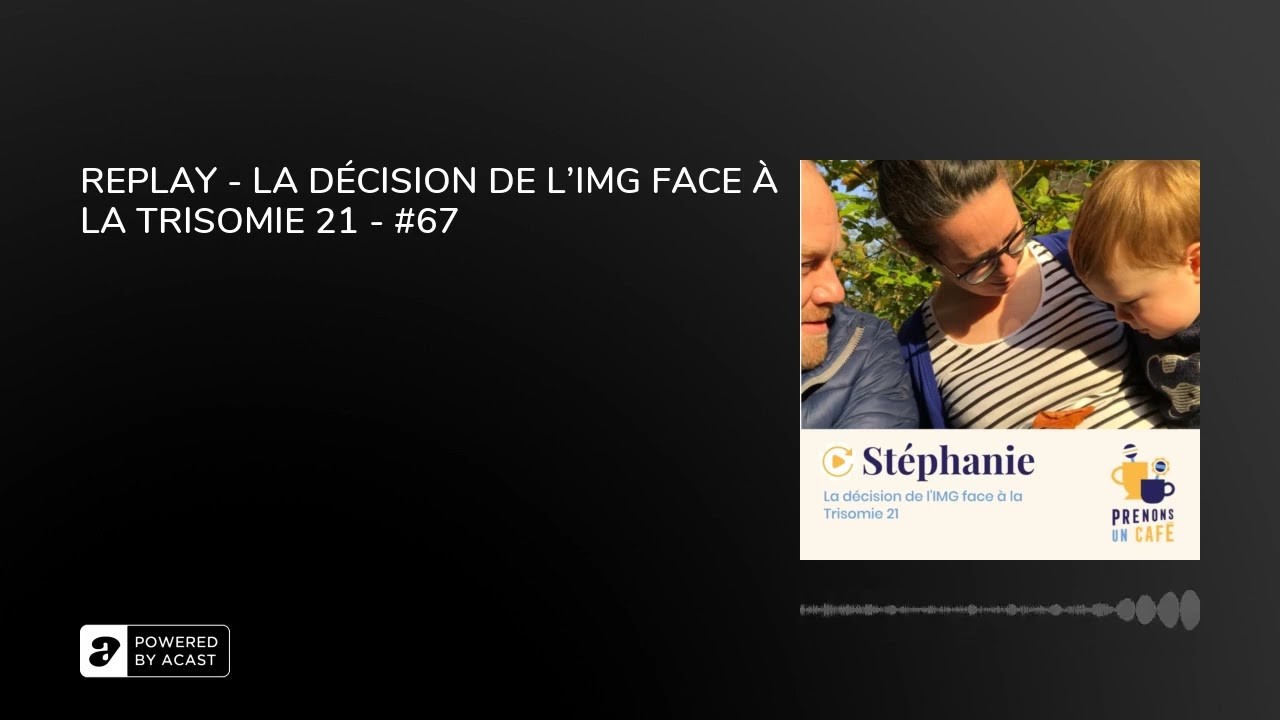 REPLAY - LA DÉCISION DE L'IMG FACE À LA TRISOMIE 21 - #67