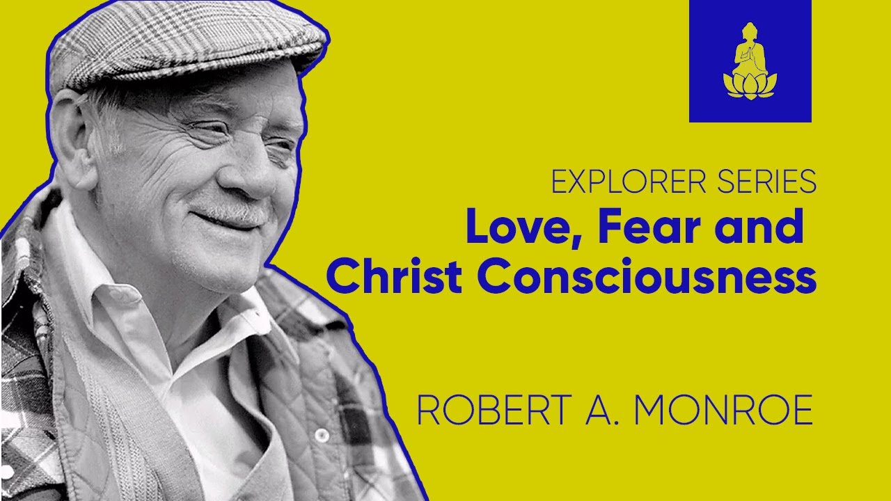 Explorer 19 |  Love, Fear and Christ Consciousness - Robert Monroe