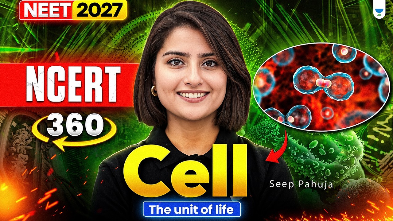 ⚡NEET 2027 Biology: NCERT 360: Cell &ndash; The Unit of Life | Seep Pahuja
