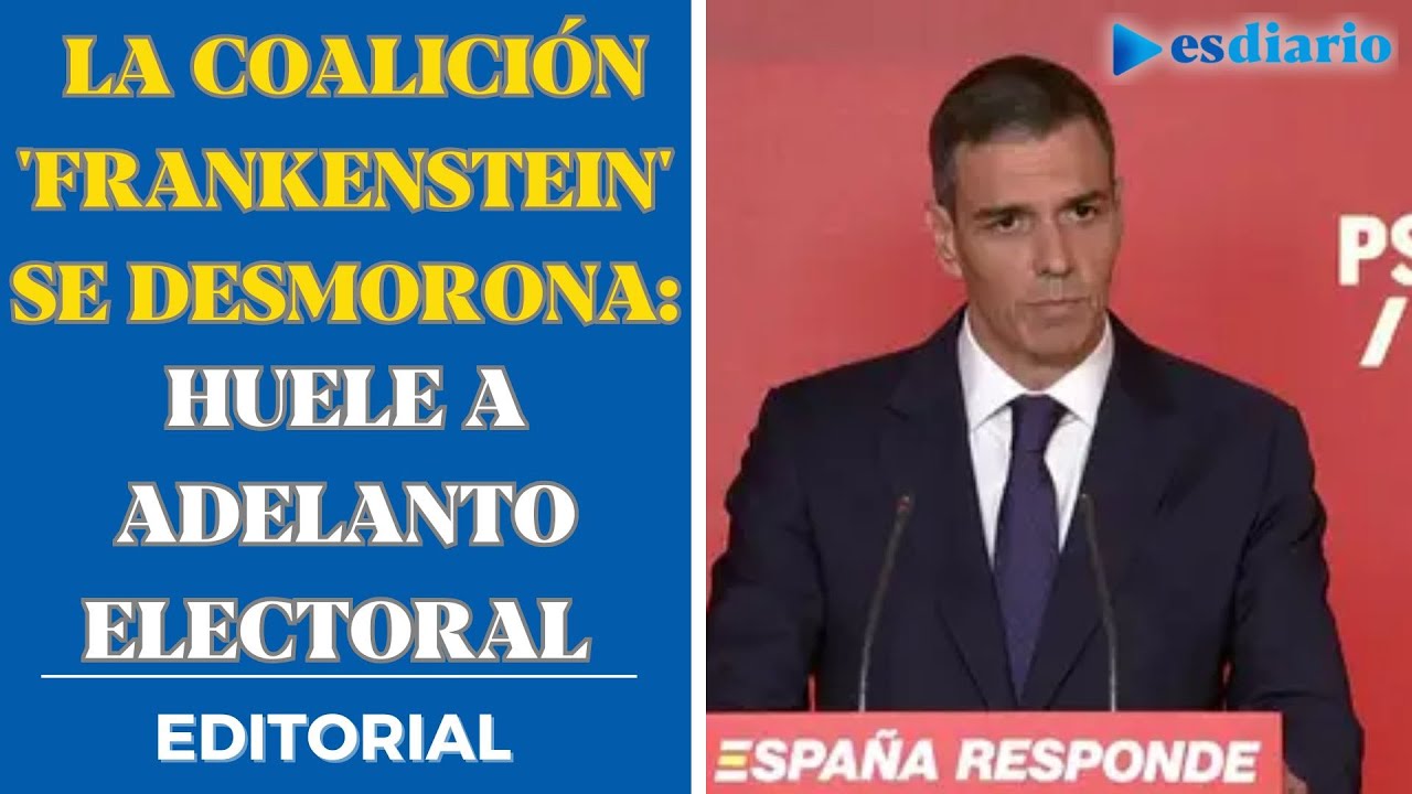 La coalici&oacute;n 'frankenstein' se desmorona: huele a adelanto electoral | Editorial