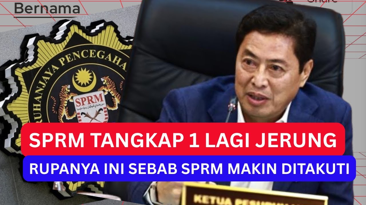 SPRM TANGKAP SEORANG LAGI JERUNG RASUAH RM8 JUTA : PATUTLAH SPRM MAKIN DIBENCI