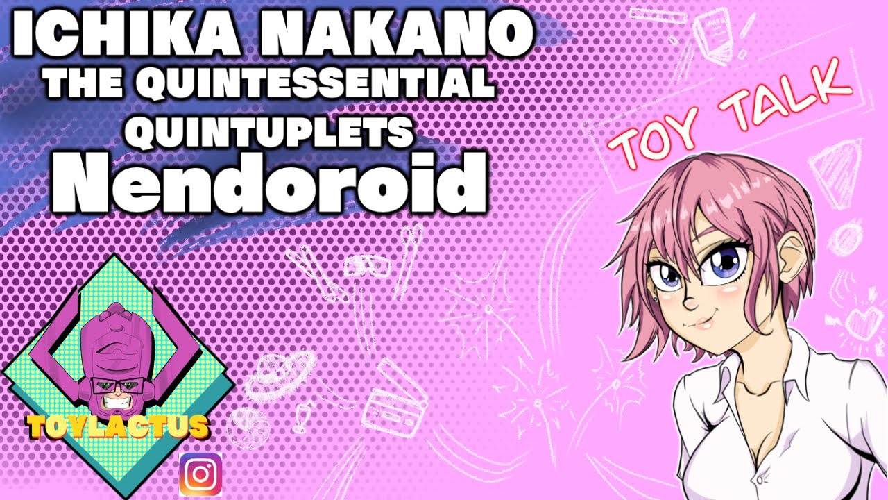 Toy Talk- ICHIKA NAKANO Nendoroid (The Quintessential Quintuplets)