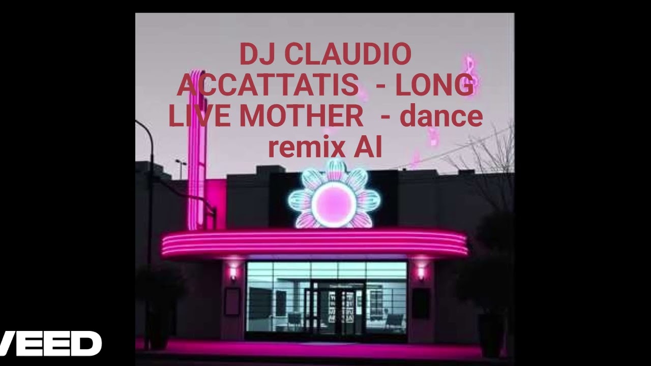 DJ CLAUDIO ACCATTATIS  - LONG LIVE MOTHER  - dance remix AI  