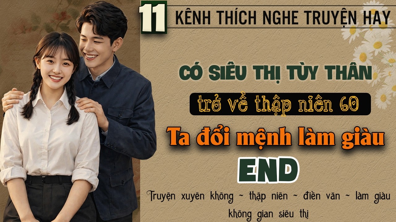 Tập 11 - Có siêu thị tùy thân trở về thập niên 60 ta đổi mệnh làm giàu - End