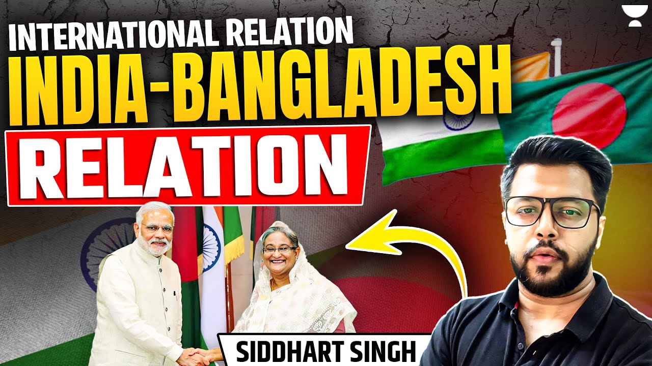 India Bangladesh Relations Explained | International Relations | UPSC/IAS 2025 | Siddharth Singh