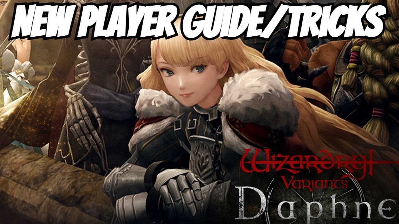 Wizardry Variants Daphne - New Player Guide/Things I Wish I Knew/You Gotta Try This