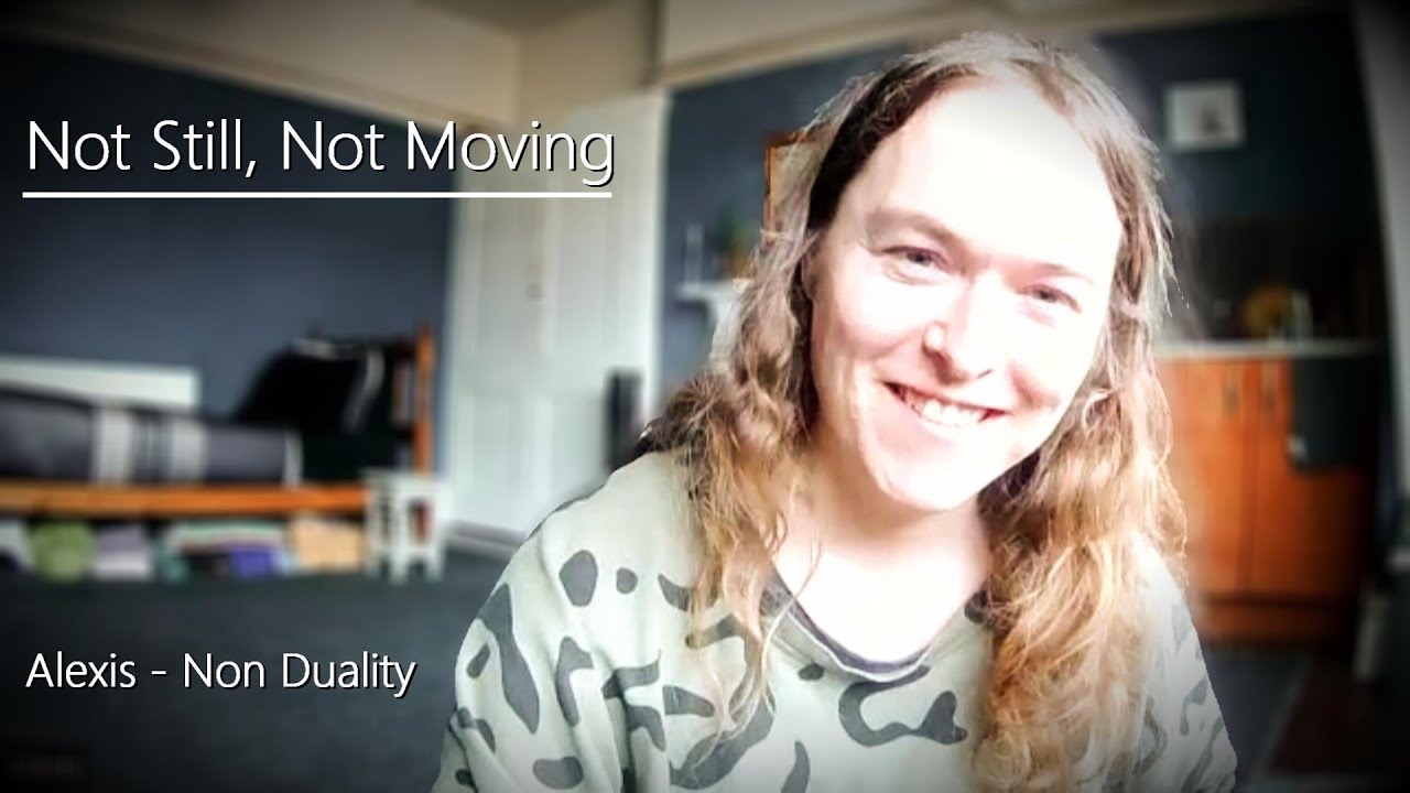 Alexis - Non Duality 'Not Still, Not Moving' - 10/05/24