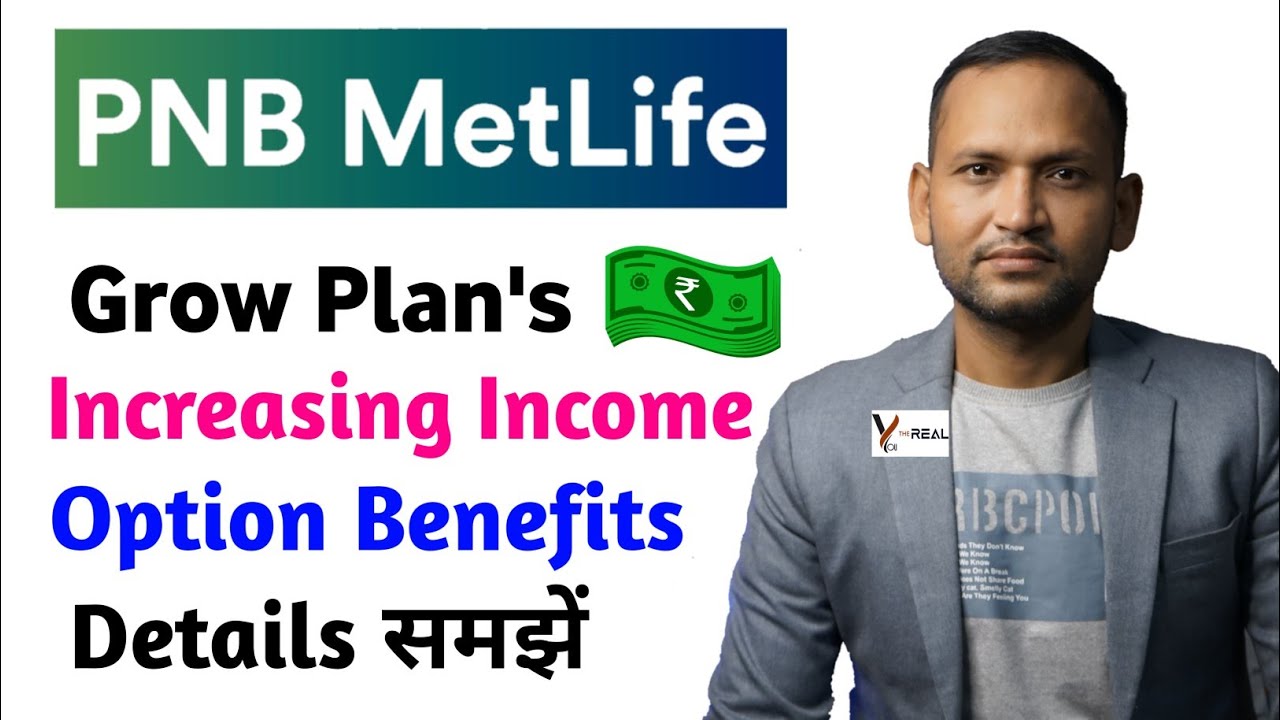 Pnb metlife grow plan | pnb metlife grow increasing income plan | increasing income option benefits