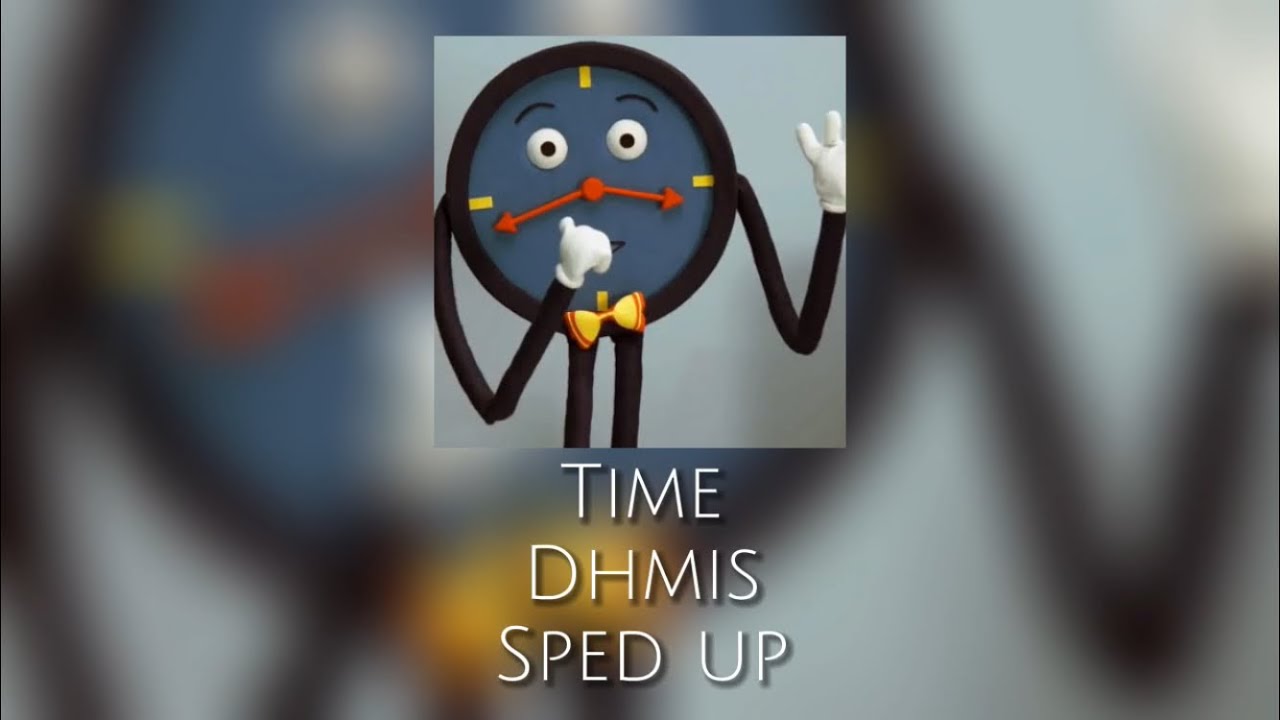 Dhmis time song sped up