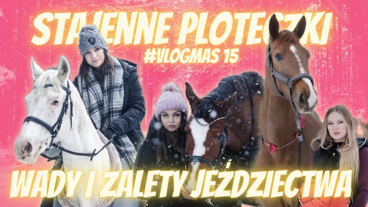 #VLOGMAS 15 🎁 STAJENNE PLOTECZKI ❤️ WADY I ZALETY JEŹDZIECTWA