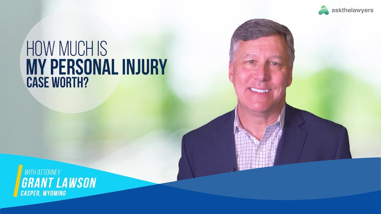 What is My Injury Case Worth? | Wyoming Accident Attorney Grant Lawson