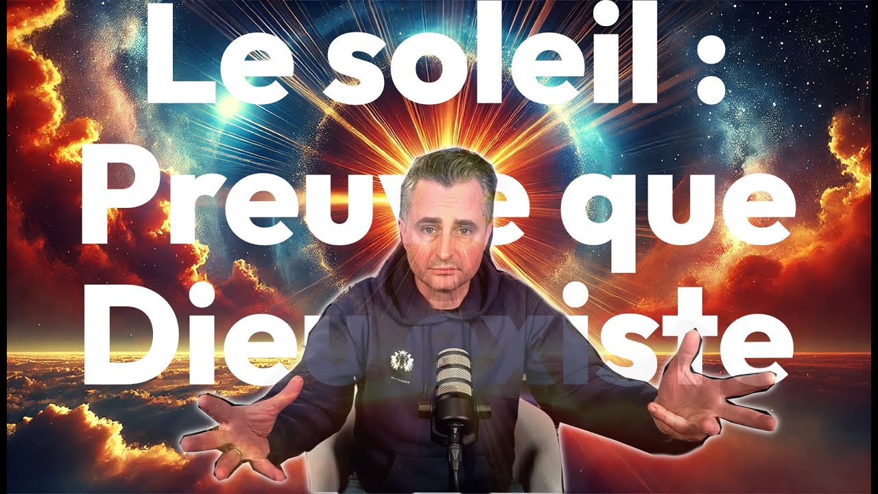 Le soleil : Preuve de l'existence de Dieu  (partie 1)