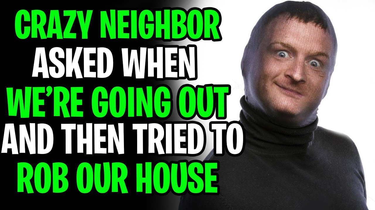 Entitled Neighbor Asked When We're Going Out Then Tried To Rob Us r/NeighborsFromH&euro;ll