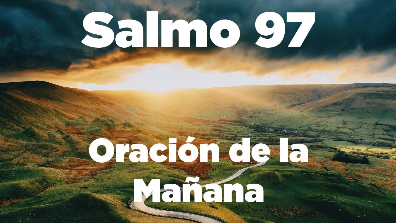 ORACION de la MAÑANA con el Salmo 97 El INFINITO Amor de Dios
