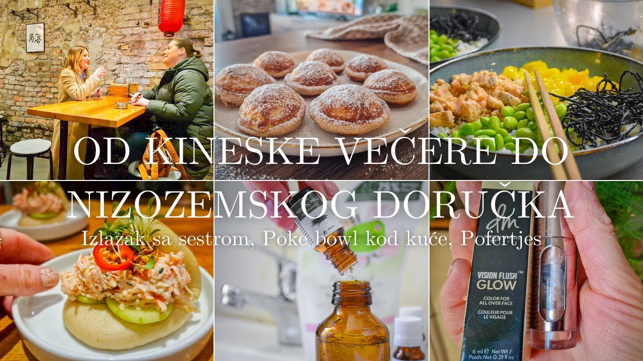 OD KINESKE VEČERE DO NIZOZEMSKOG DORUČKA︱Izlazak sa sestrom, Poke bowl kod kuće, Pofertjes