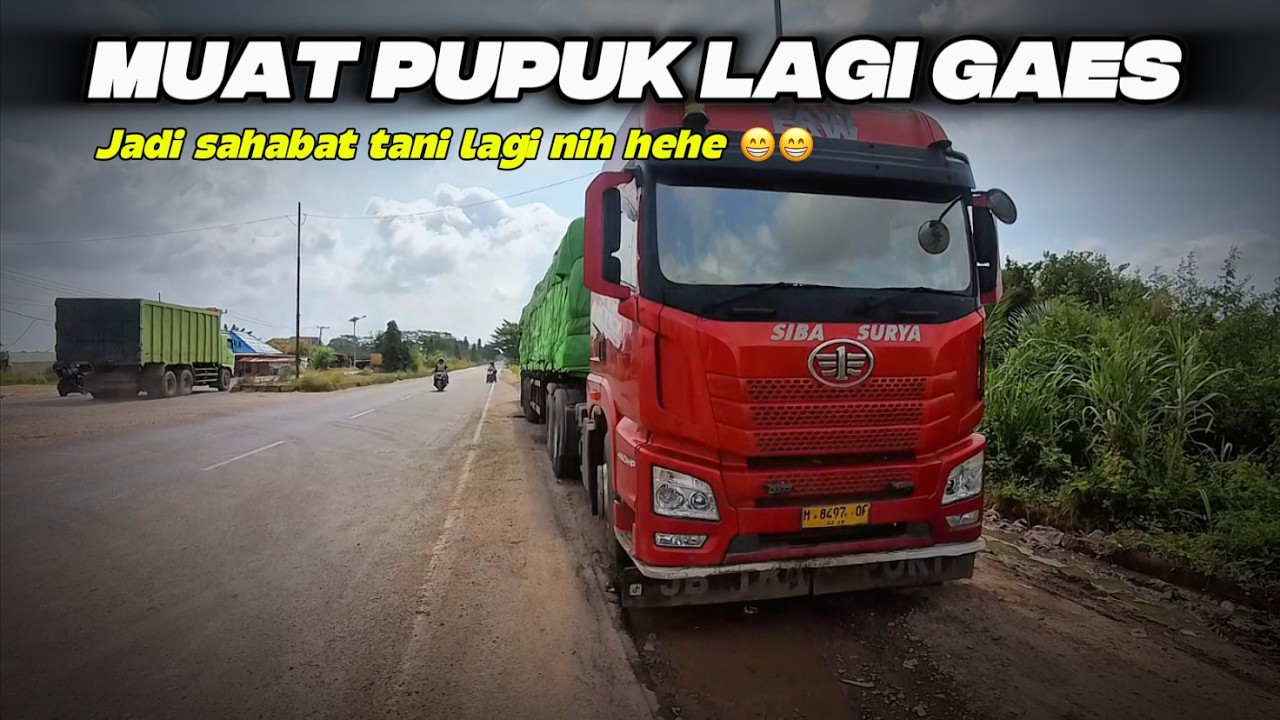 Kembali Bawa Pupuk Lagi…!!! Gas Terus Kejar Kilometer