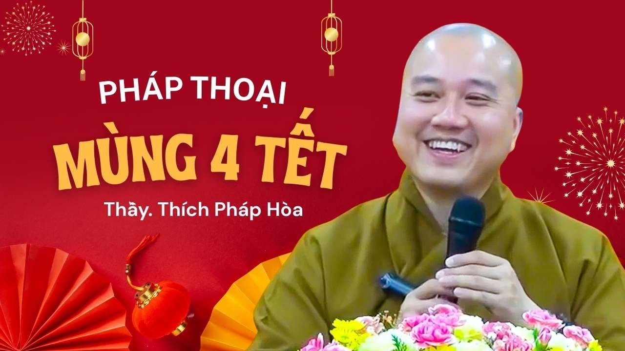 Pháp thoại MÙNG 4 TẾT - Thầy Thích Pháp Hòa
