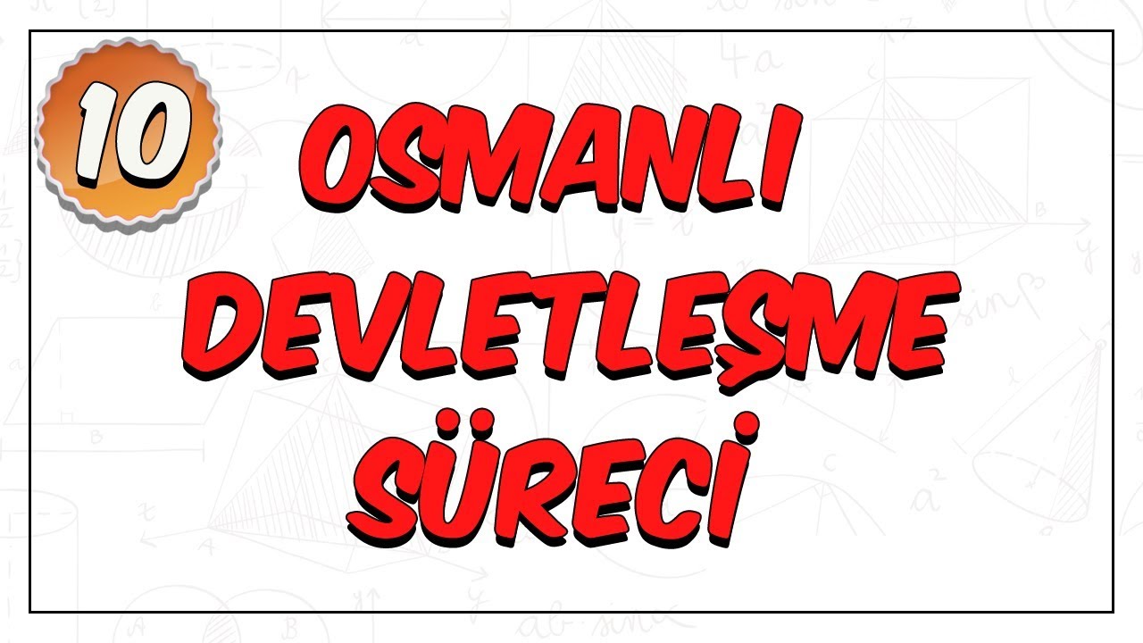 10. Sınıf Tarih | Osmanlı Devletleşme Süreci