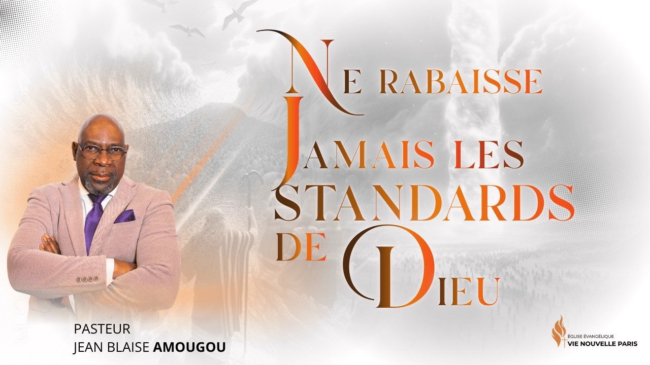 Ne rabaisse jamais les standards de Dieu - Pasteur Jean-Blaise AMOUGOU