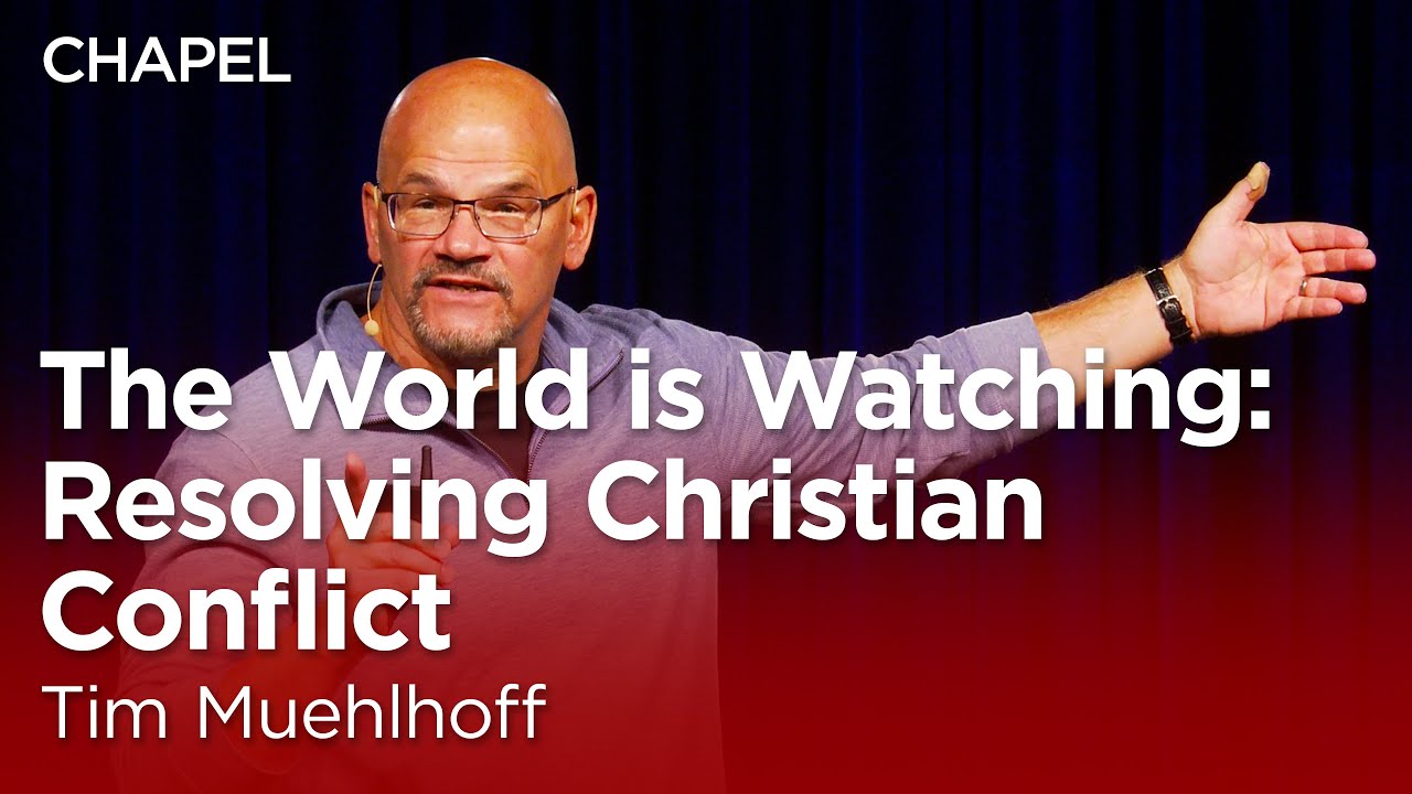 Tim Muehlhoff: The World is Watching:  Resolving Christian Conflict [Biola Chapel]